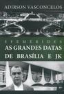 Efemérides. As Grandes Datas de Brasília E JK Efemérides. As Grandes Datas de Brasília E JK
