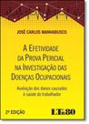 Efetividade da Prova Pericial na Investigação das Doenças Ocupacionais, A: Avaliação dos Danos Causados À Saúde do - LTR Efetividade da Prova Pericial na Investigação das Doenças Ocupacionais, A: Avaliação dos Danos Causados À Saúde do - LTR