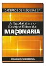 Egolatria e o Escopo Ético da Maçonaria, A Egolatria e o Escopo Ético da Maçonaria, A