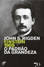 Einstein 1905: o padrão da grandeza Einstein 1905: o padrão da grandeza