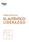 El Auténtico Liderazgo: Serie Inteligencia Emocional HBR
