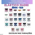 Elástico Madri 40mm = 4cm Reforçado para cós calcinha cueca MDr10