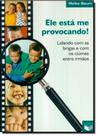 Ele Esta Me Provocando! Ele Esta Me Provocando!