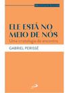 Ele está no meio de nós - uma cristologia do encontro