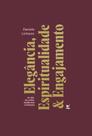Elegância, Espiritualidade & Engajamento - Os 3Es Da Mulher Equilibrada E Influente
