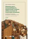 Elementos para a sustentabilidade da regularização fundiária urbana nas áreas de preservação permane Elementos para a sustentabilidade da regularização fundiária urbana nas áreas de preservação permane