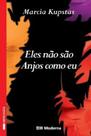 Eles Não São Anjos Como Eu - Marcia Kupstas - 1 Edição