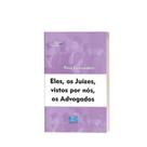 Eles, os Juízes, vistos por nós, os Advogados Piero Calamandrei Eles, os Juízes, vistos por nós, os Advogados Piero Calamandrei