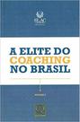 Elite do coaching no brasil, a Elite do coaching no brasil, a