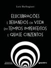 Elucubrações e devaneios da vida em tempos imperfeitos e quase cinzentos Elucubrações e devaneios da vida em tempos imperfeitos e quase cinzentos