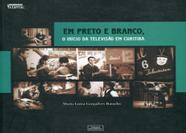 Em Preto e Branco, O Início da Televisão em Curitiba Em Preto e Branco, O Início da Televisão em Curitiba