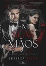 EM SUAS MÃOS - Família Morelli vol 1 - Romance de Jéssica Silva