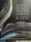 Em volta de tudo tem poesia de amor à vida