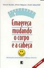 Emagreça mudando o corpo e a cabeça - GRUPO EDITORIAL RECORD Emagreça mudando o corpo e a cabeça - GRUPO EDITORIAL RECORD