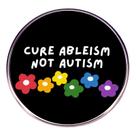 Emblema redondo de liga leve Brooch Cure Ableism Not Autism 3x3cm