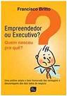 Empreendedor ou executivo quem nasceu pra que uma analise ampla e bem-hum