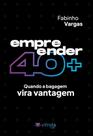 Empreender 40+: Quando A Bagagem Vira Vantagem