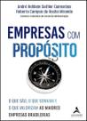 Empresas Com Propósito - O Que São, o Que Sonham e o Que Valorizam as Maiores Empresas Brasileiras