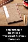 Encadernação Japonesa e Tradicional Técnicas Essenciais Encadernação Japonesa e Tradicional Técnicas Essenciais