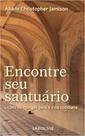 Encontre seu santuario - licoes de monges para a vida cotidiana