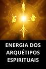 Energia Dos Arquétipos Espirituais Energia Dos Arquétipos Espirituais