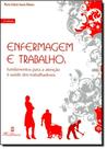 Enfermagem e Trabalho: Fundamentos Para a Atenção a Saúde dos Trabalhadores Enfermagem e Trabalho: Fundamentos Para a Atenção a Saúde dos Trabalhadores