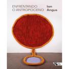 Enfrentando o antropoceno - BOITEMPO EDITORIAL Enfrentando o antropoceno - BOITEMPO EDITORIAL