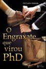 Engraxate que virou phd, o - PORTO DE IDEIAS
