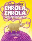 Enrola, enrola, até fazer uma bola Enrola, enrola, até fazer uma bola
