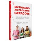Ensinando as próximas gerações - o guia definitivo do professor de jovens