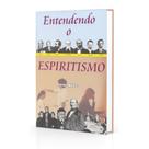 Entendendo o Espiritismo Entendendo o Espiritismo