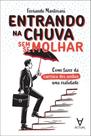 Entrando na Chuva Sem Se Molhar - Como Fazer da Carreira Dos Sonhos Uma Realidade Entrando na Chuva Sem Se Molhar - Como Fazer da Carreira Dos Sonhos Uma Realidade