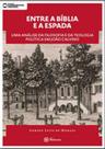 Entre a biblia e a espada uma analise da filosofia e da teologia politica em joao calvino - MACKENZIE