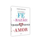 Entre a Fé e a Razão: o Amor - EDITORA EME Entre a Fé e a Razão: o Amor - EDITORA EME