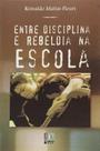 Entre disciplina e rebeldia na escola - LIBER LIVRO - AUTORES ASSOCIADOS