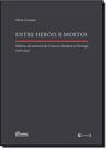 Entre Heróis e Mortos Políticas da Memória da I Guerra Mundial em Portugal (1918-1933) - 7 LETRAS