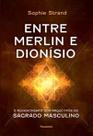 Entre Merlin e Dionísio - O Renascimento Dos Arquétipos do Sagrado Masculino Entre Merlin e Dionísio - O Renascimento Dos Arquétipos do Sagrado Masculino