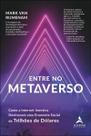 Entre no Metaverso - Como a Internet Imersiva Destravará Uma Economia Social de Trilhões de Dólares Entre no Metaverso - Como a Internet Imersiva Destravará Uma Economia Social de Trilhões de Dólares