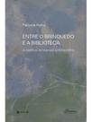 Entre o brinquedo e a biblioteca