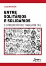 Entre Solitários e Solidários, o Empreendedor como Trabalhador Ideal