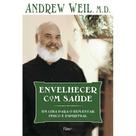 Envelhecer com Saúde - Um Guia para o Bem-Estar Físico e Espiritual - EDITORA ROCCO