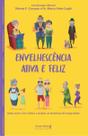Envelhescência Ativa e Feliz - Saiba Como Viver Melhor e Ampliar os Benefícios da Longevidade Envelhescência Ativa e Feliz - Saiba Como Viver Melhor e Ampliar os Benefícios da Longevidade