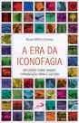 Era da Iconofagia, A: Reflexões Sobre Imagem, Comunicação, Mídia e Cultura - PAULUS