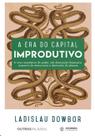Era do capital improdutivo, a: a nova arquitetura do poder, sob dominacao f - AUTONOMIA LITERARIA