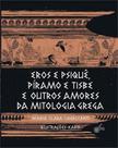 Eros e psique, píramo e tisbe e outros amores da mitologia