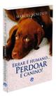 Errar é Humano. Perdoar é Canino! - Livro sobre Amizade e Fidelidade Animal