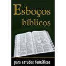 Esboços bíblicos para estudos temáticos - LITERATURA MONTE SIÃO Esboços bíblicos para estudos temáticos - LITERATURA MONTE SIÃO