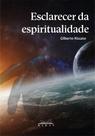 Esclarecer da Espiritualidade - Ed. Heras - Editora Heras
