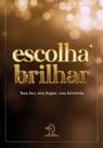 Escolha Brilhar - Sua Luz, Seu Lugar, Sua História