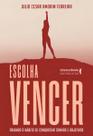 Escolha Vencer - Criando o Hábito de Conquistar Sonhos e Objetivos Escolha Vencer - Criando o Hábito de Conquistar Sonhos e Objetivos